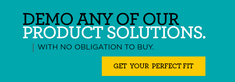 Demo any of our product solutions with no obligation to buy. Get your perfect fit >